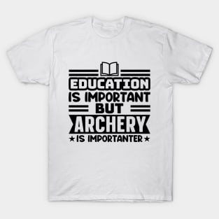 Education is important, but archery is importanter T-Shirt